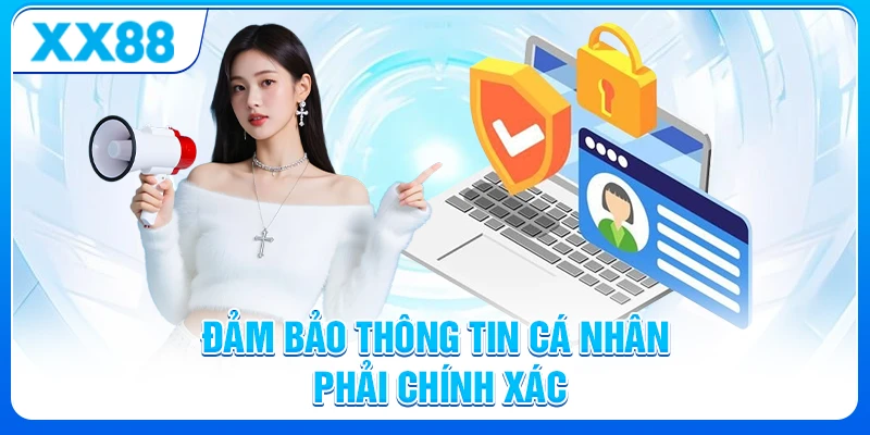Đảm bảo thông tin cá nhân cung cấp XX88 phải chính xác