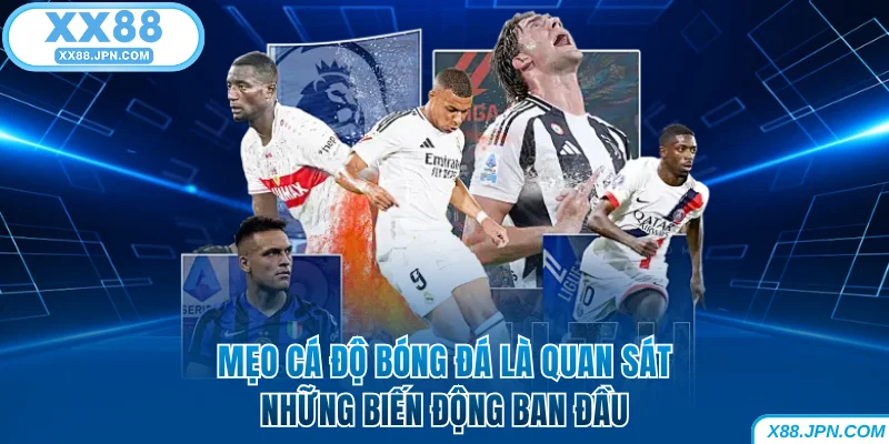 Mẹo Cá Độ Bóng Đá - Tổng Hợp Mẹo Bất Bại Từ Cao Thủ XX88 6 Mẹo cá độ bóng đá XX88 là quan sát những biến động ban đầu