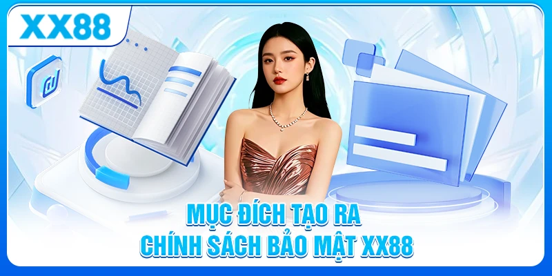Chính Sách Bảo Mật XX88: Bảo Đảm Quyền Riêng Tư và An Toàn 5 Mục đích tạo ra chính sách bảo mật XX88