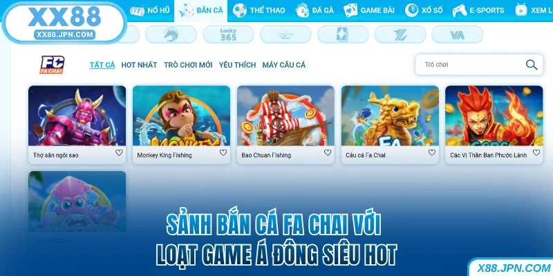 Bắn Cá XX88 - Chơi Hay Rinh Tiền Thật Trong Tích Tắc 7 Sảnh bắn cá FA Chai XX88 với loạt game Á Đông siêu hot