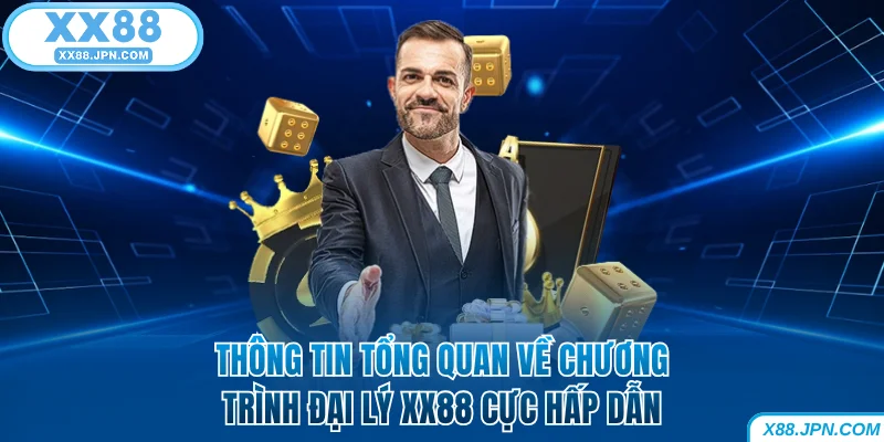 Đại Lý XX88 Với Cơ Hội Bứt Phá Thu Nhập Cùng Hoa Hồng Khủng 4 Tổng quan chương trình đại lý XX88